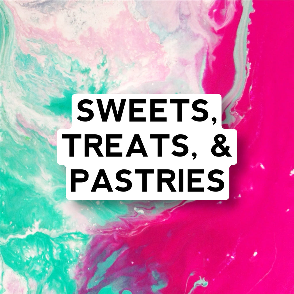 Sweets, Treats, and Pastries